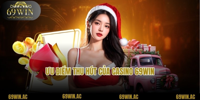 Casino 69win thu hút hội viên với ưu điểm nổi trội