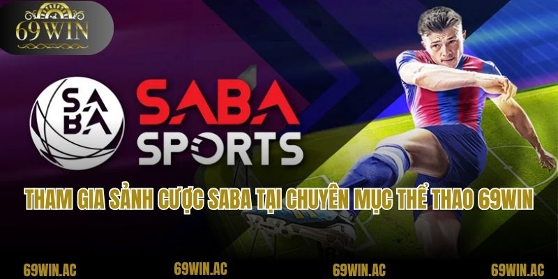 Tham gia sảnh cược Saba tại chuyên mục thể thao 69Win