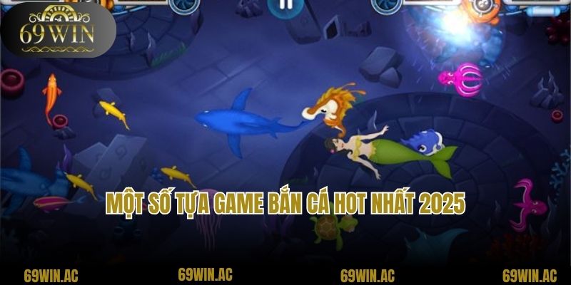 Một số tựa game bắn cá hot nhất 2025