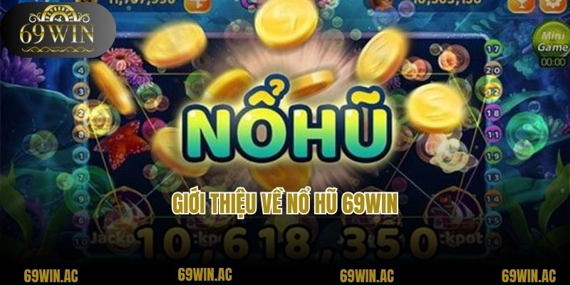 Giới thiệu về nổ hũ 69win