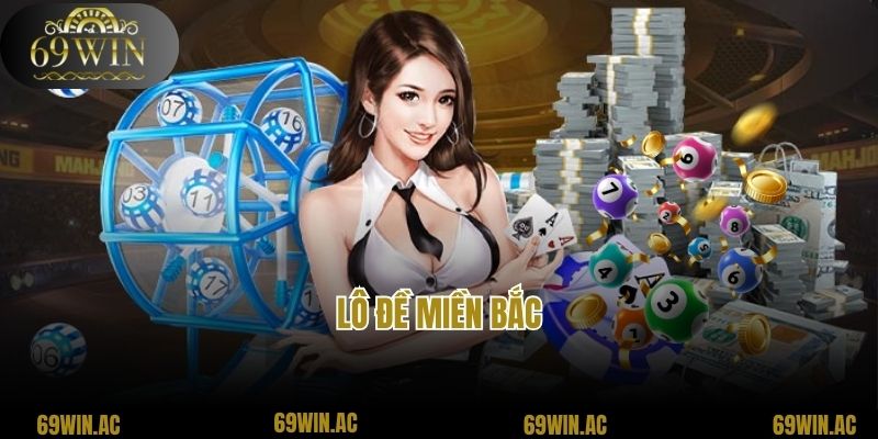 Lô Đề Miền Bắc - Cơ Hội Cá Cược, Rinh Thưởng Lớn Tại 69Win