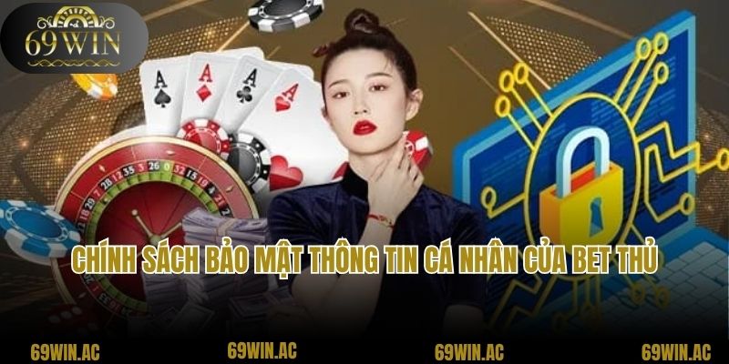 Chính sách bảo mật thông tin cá nhân của bet thủ