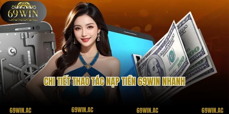 Quy trình chuẩn của thao tác tham gia nạp tiền 69win